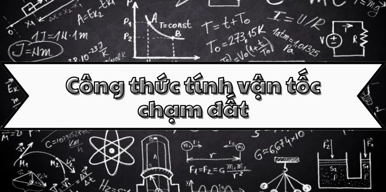 Nắm rõ công thức tính vận tốc chạm đất và các ứng dụng thực tế
