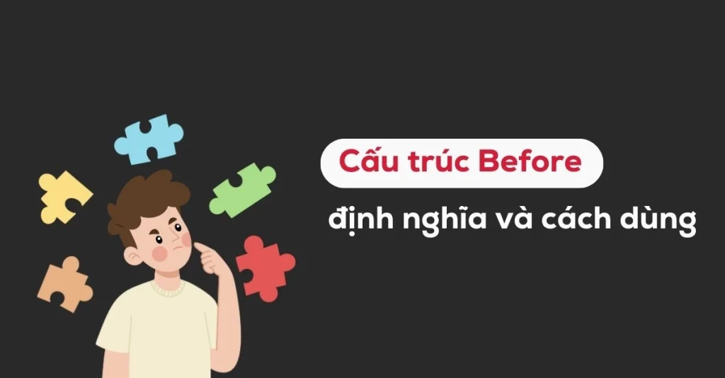 Nắm Vững Công Thức Before: Bí Quyết Đặt Câu Chuẩn Như Người Bản Xứ (2026)
