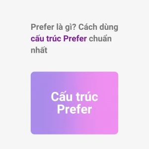 Nắm Vững Công Thức Prefer: Từ A-Z Cấu Trúc, Cách Dùng và Ví Dụ Chuẩn 2026