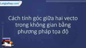 Nắm Vững Công Thức Tính Góc Giữa 2 Vecto: Hướng Dẫn Chi Tiết & Ứng Dụng 2026