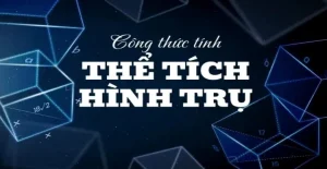 Nắm Vững Công Thức Tính Hình Trụ: Diện Tích & Thể Tích Chuẩn Xác 2026
