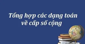 Nắm Vững Công Thức Tính Cấp Số Cộng & Cấp Số Nhân Năm 2026
