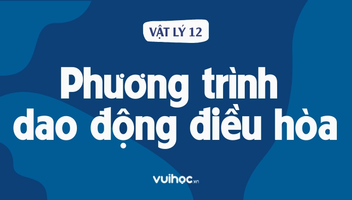 Phương trình dao động điều hòa và các đại lượng