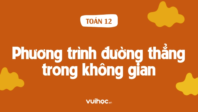 Phương Trình Đường Thẳng Trong Không Gian: Lý Thuyết Và Bài Tập