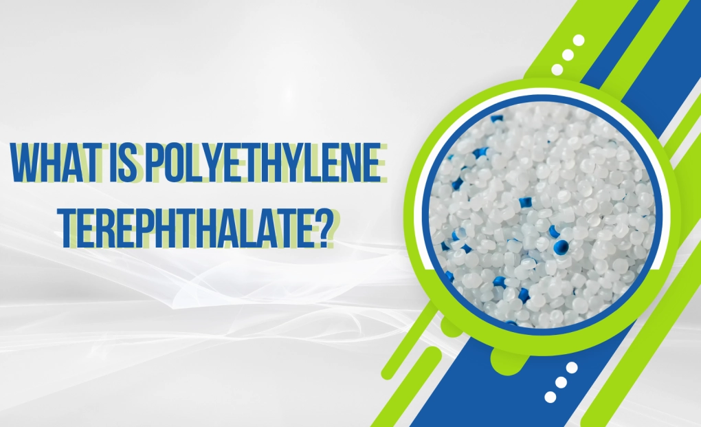 Polyethylene Terephthalate là gì Khám phá vật liệu nhựa tiên tiến