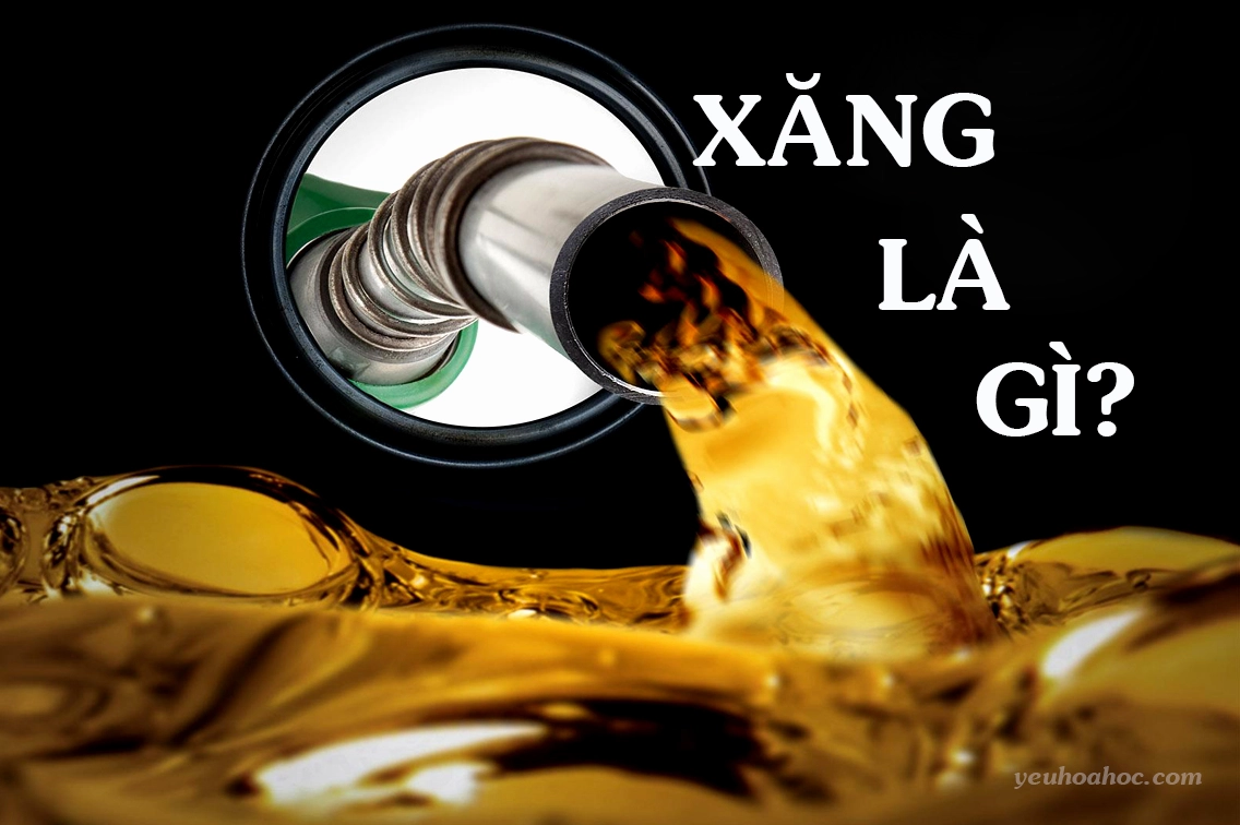 Thành phần hóa học của xăng và các loại xăng