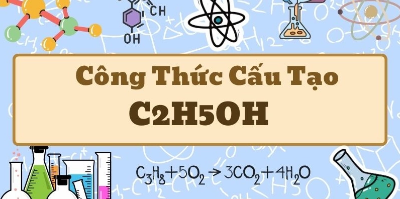 Thông tin chi tiết về công thức cấu tạo C2H5OH và cách phân tích cấu trúc phân tử