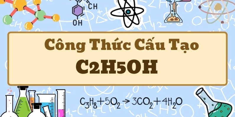 Thông tin chi tiết về công thức cấu tạo C2H5OH và cách phân tích cấu trúc phân tử