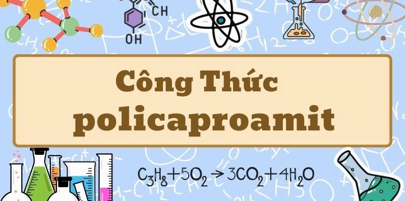 Thuộc lòng công thức policaproamit và ứng dụng trong công nghiệp