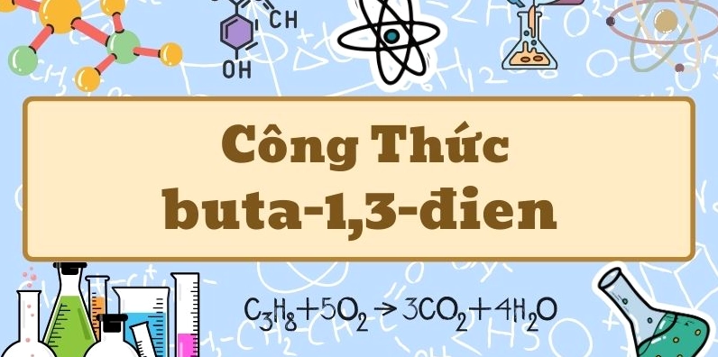 Tìm hiểu công thức cấu tạo của buta-1,3-đien và các tính chất quan trọng