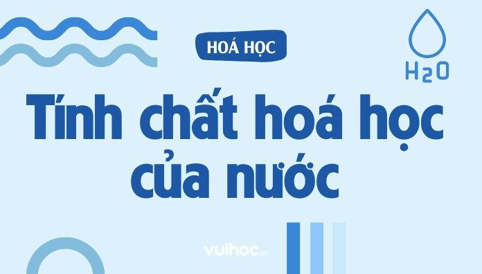 Tính Chất Hóa Học Của Nước - Thành Phần Và Bài Tập Vận Dụng
