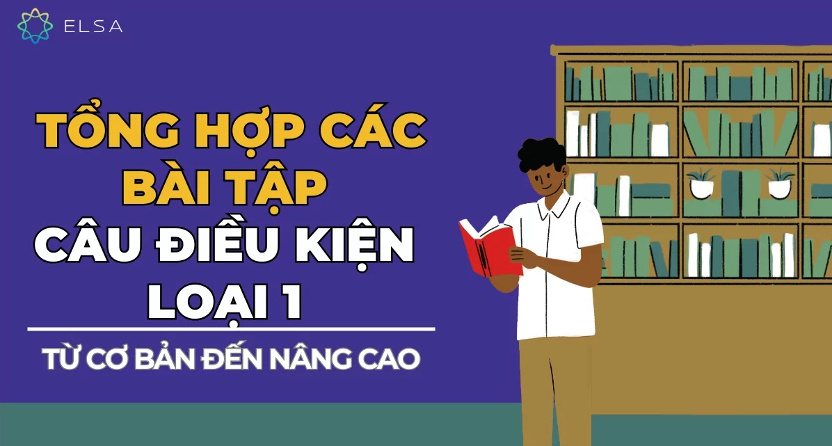Tổng hợp bài tập câu điều kiện loại 1 kèm file PDF (có đáp án)