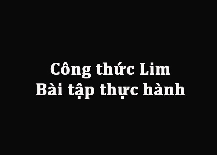 Tổng hợp các công thức lim quan trọng