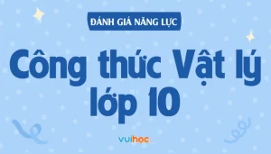 Tổng Hợp Các Công Thức Vật Lý 10 Trọng Tâm: Chinh Phục Mọi Bài Tập 2026
