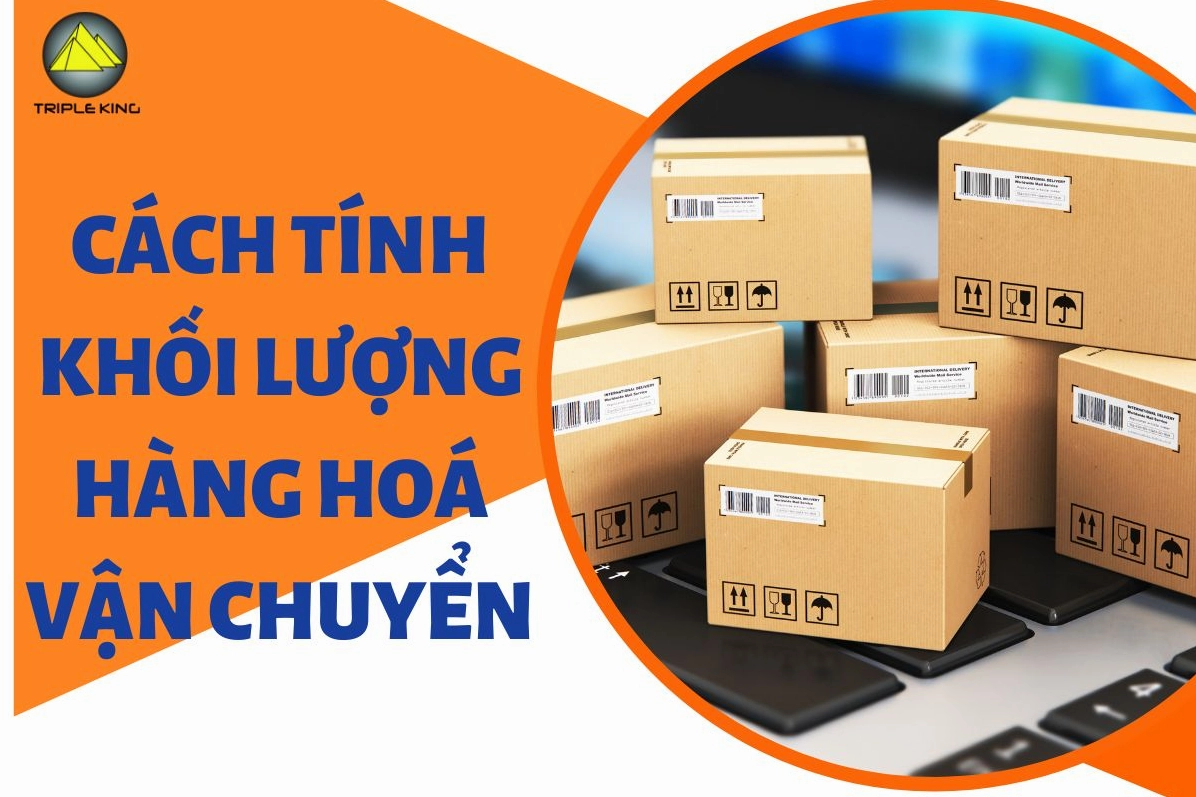 TỔNG HỢP CÁCH TÍNH KHỐI LƯỢNG HÀNG HOÁ VẬN CHUYỂN CHÍNH XÁC
