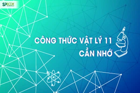 Tổng hợp công thức vật lý 11 | Công thức nâng cao mở rộng