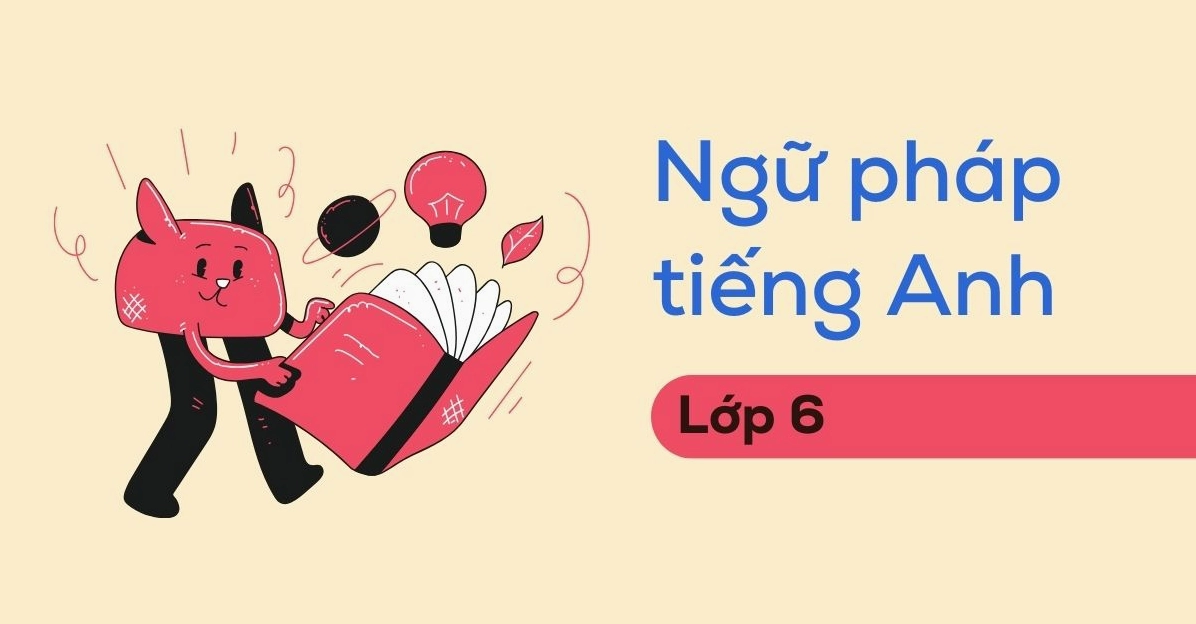 Tổng hợp ngữ pháp tiếng Anh lớp 6