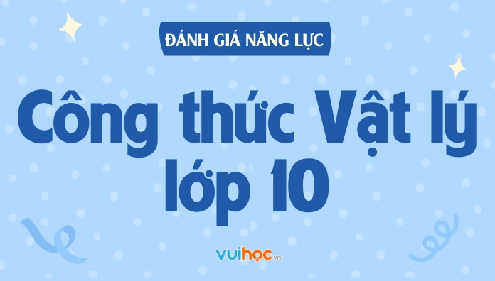 Tổng hợp trọn bộ và chi tiết công thức vật lý 10