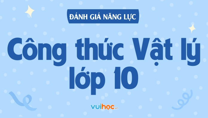 Tổng hợp trọn bộ và chi tiết công thức vật lý 10