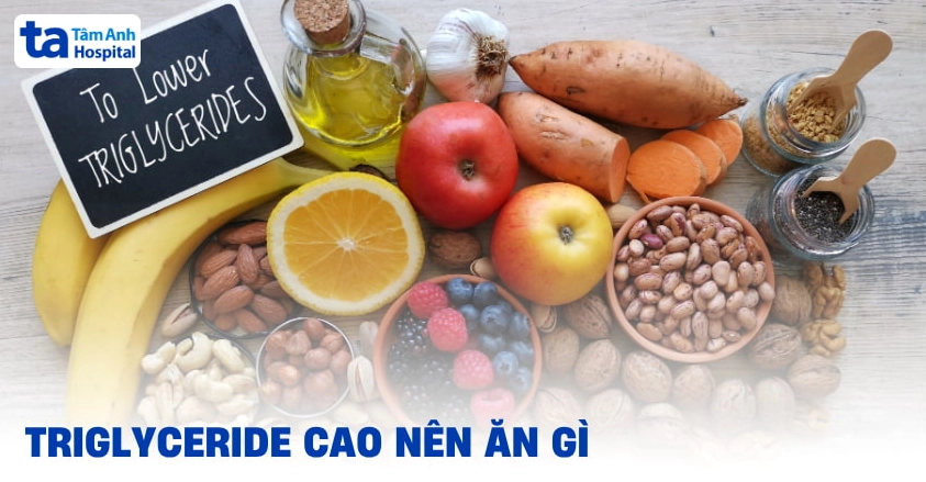 Triglyceride cao nên ăn gì và kiêng gì, cần lưu ý gì thêm?