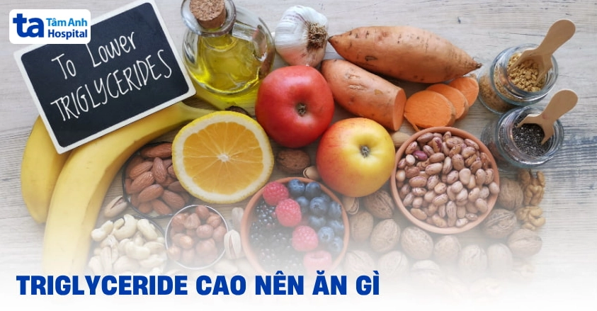 Triglyceride cao nên ăn gì và kiêng gì, cần lưu ý gì thêm?