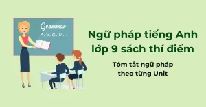Tuyệt Chiêu Giúp Bạn Nắm Vững Mọi Công Thức Tiếng Anh Lớp 9 Thi Cấp 3!