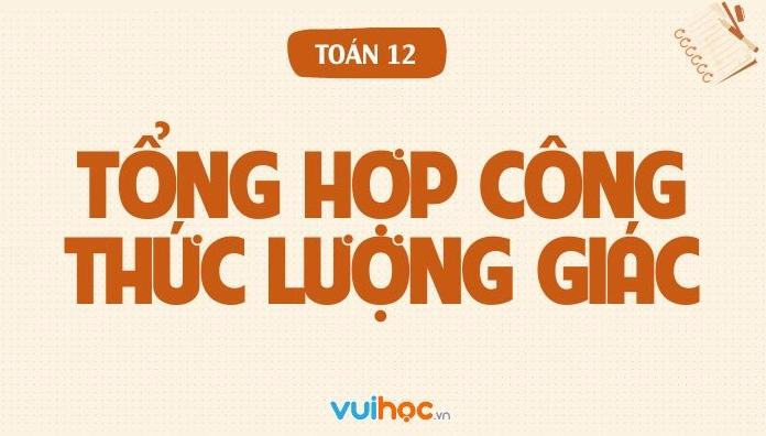 Bảng tổng hợp công thức lượng giác đầy đủ