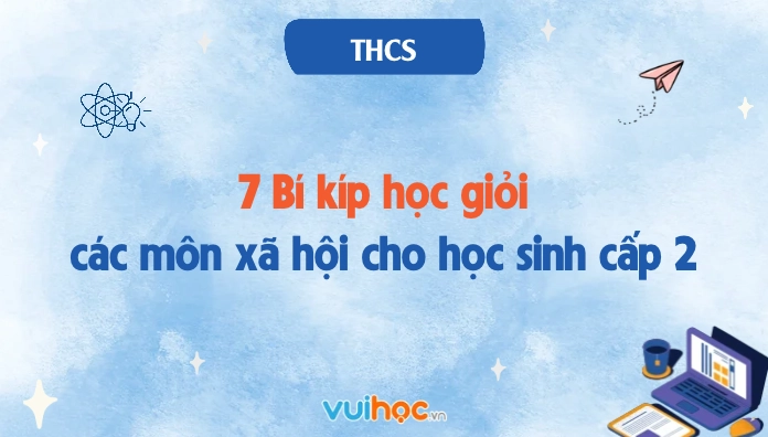 Bí kíp học giỏi các môn xã hội
