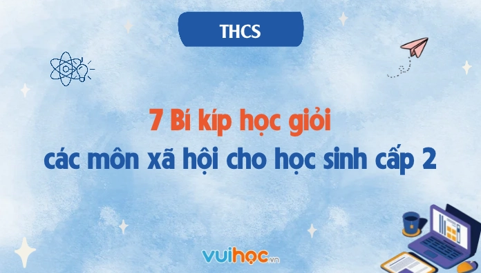Bí kíp học giỏi các môn xã hội