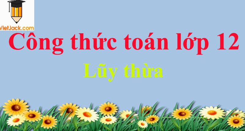 Công thức lũy thừa hay nhất
