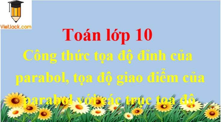 Công thức tọa độ đỉnh của parabol và giao điểm với trục tọa độ