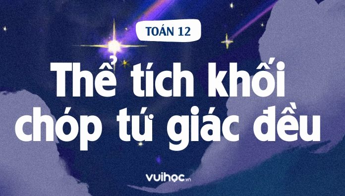 Minh họa cách tính thể tích khối chóp tứ giác đều