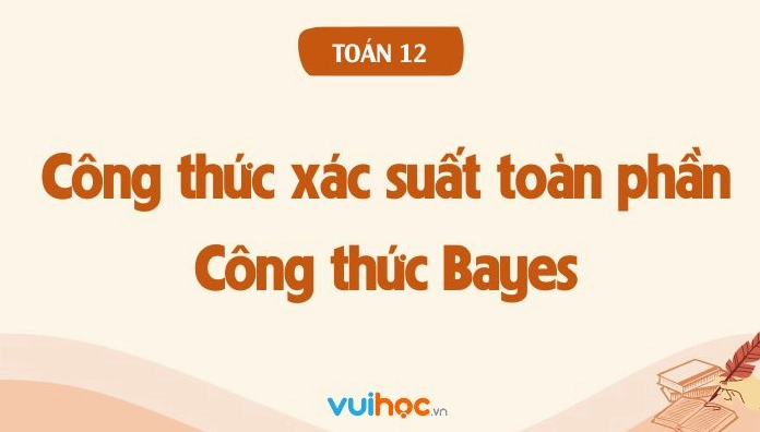 Minh họa công thức xác suất toàn phần và Bayes