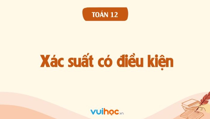 Minh họa lý thuyết xác suất có điều kiện trong Toán 12