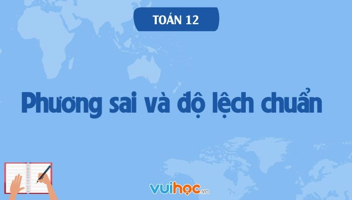 Phương sai và độ lệch chuẩn của mẫu số liệu ghép nhóm toán 12