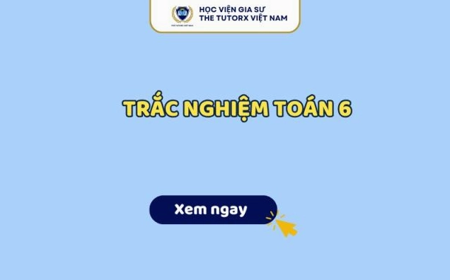 Trắc Nghiệm Toán 6 Có Đáp Án | Tổng Hợp Theo Chuyên Đề