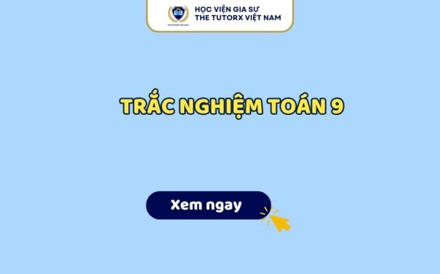 Trắc nghiệm Toán 9 có đáp án chi tiết theo từng chuyên đề