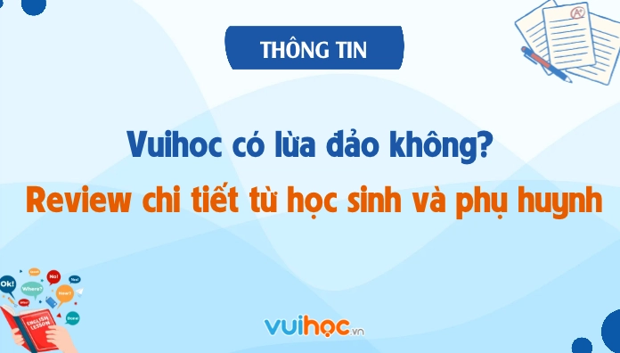 Vuihoc có lừa đảo không? Review chi tiết từ học sinh và phụ huynh