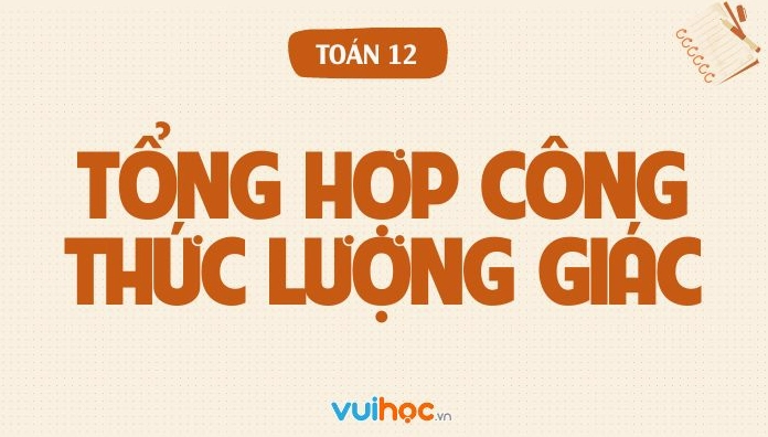 Bảng tổng hợp công thức lượng giác đầy đủ
