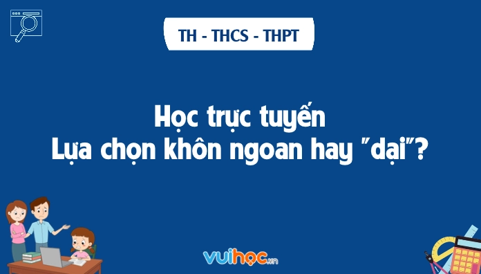 Học trực tuyến là lựa chọn thông minh